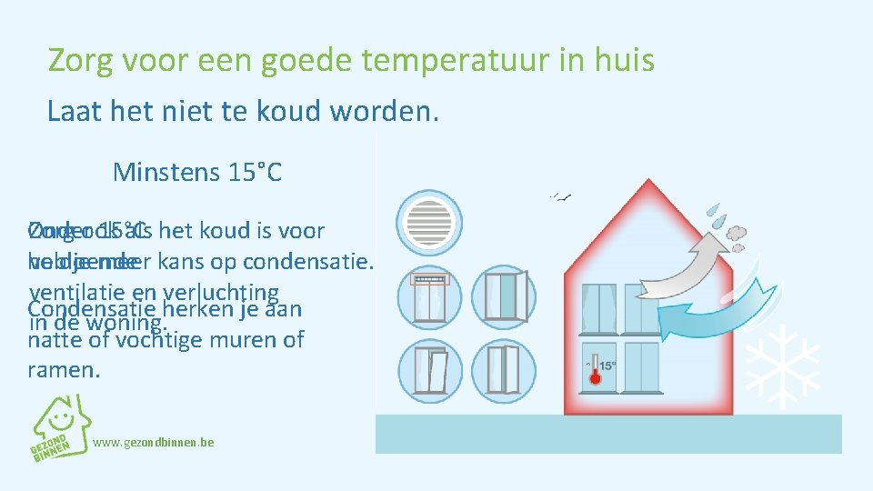 Zorg voor een goede temperatuur in huis Laat het niet te koud worden. Minstens