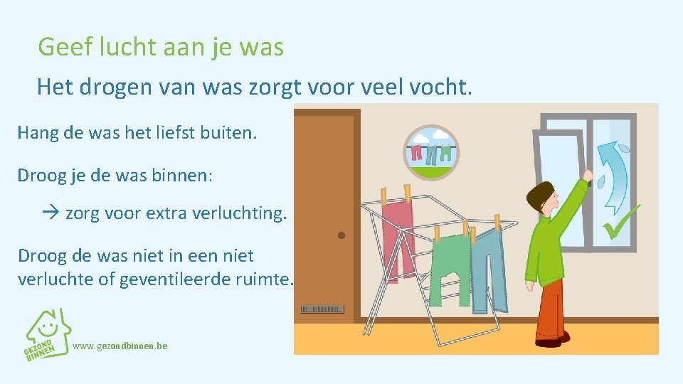 Geef lucht aan je was Het drogen van was zorgt voor veel vocht. Hang
