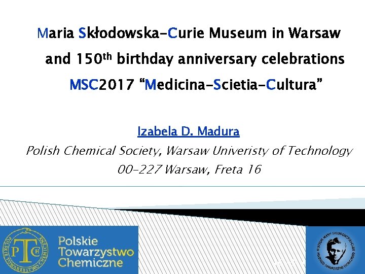 Maria Skłodowska-Curie Museum in Warsaw and 150 th birthday anniversary celebrations MSC 2017 “Medicina-Scietia-Cultura”