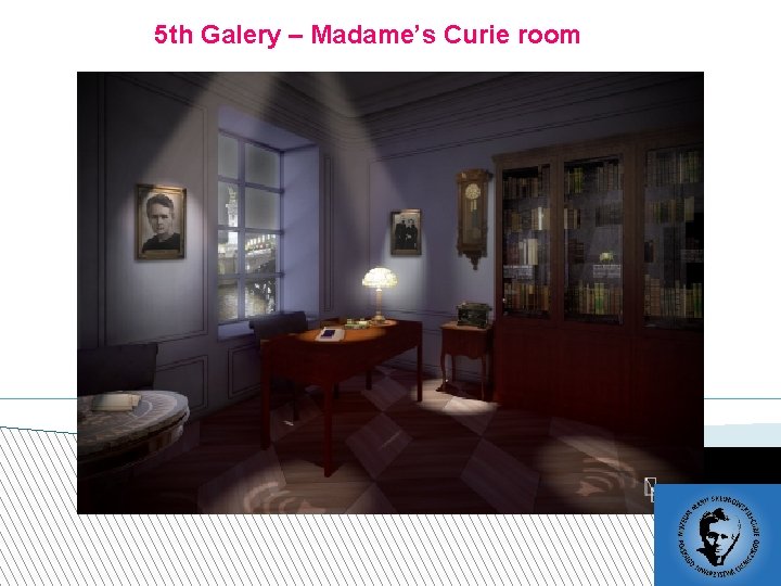 5 th Galery – Madame’s Curie room 