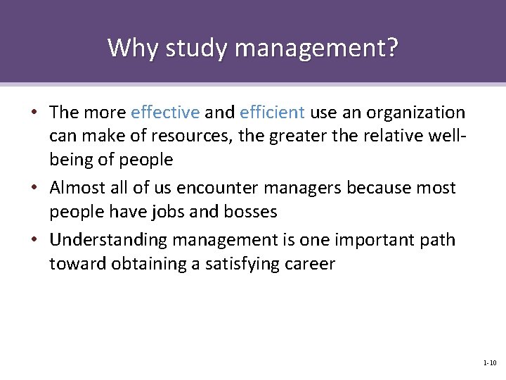 Why study management? • The more effective and efficient use an organization can make