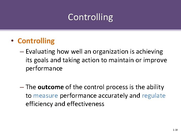 Controlling • Controlling – Evaluating how well an organization is achieving its goals and