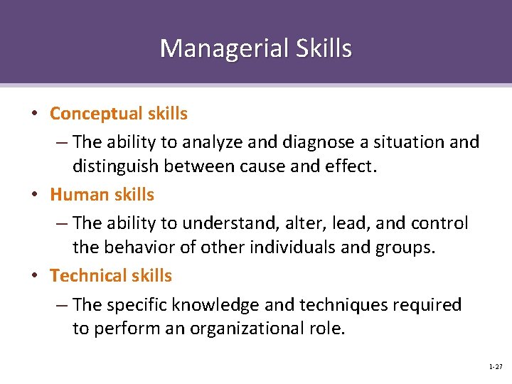 Managerial Skills • Conceptual skills – The ability to analyze and diagnose a situation