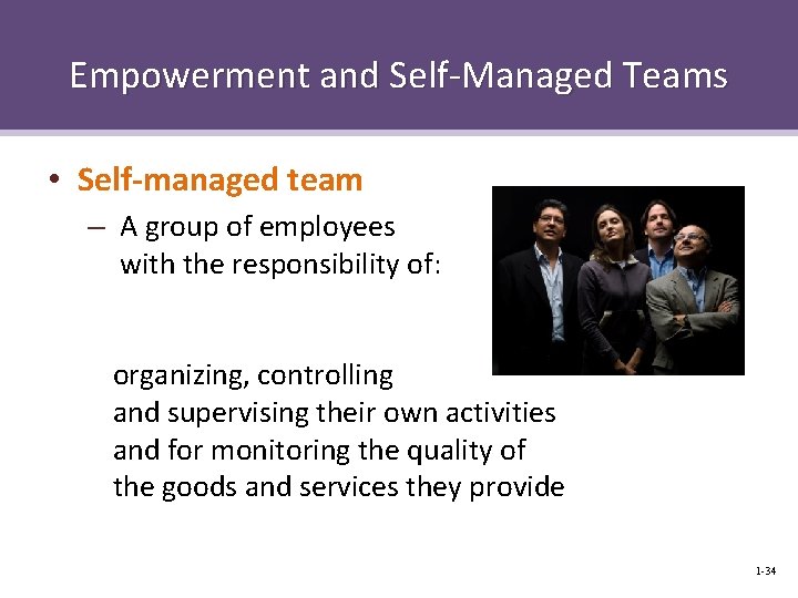 Empowerment and Self-Managed Teams • Self-managed team – A group of employees with the