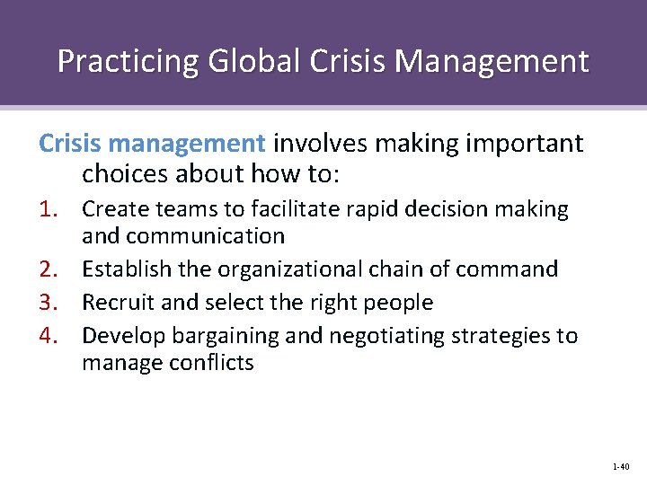 Practicing Global Crisis Management Crisis management involves making important choices about how to: 1.