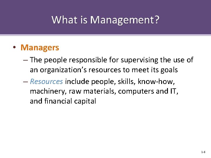 What is Management? • Managers – The people responsible for supervising the use of