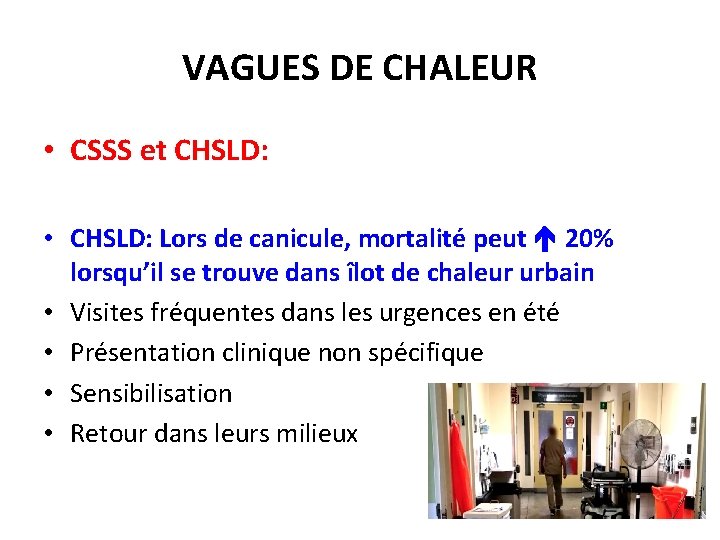 VAGUES DE CHALEUR • CSSS et CHSLD: • CHSLD: Lors de canicule, mortalité peut