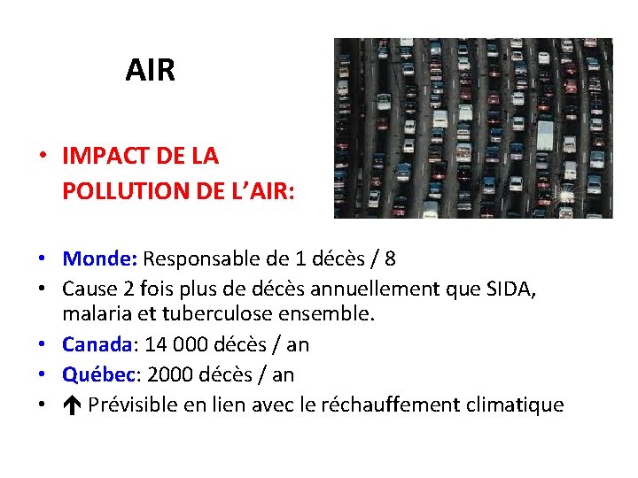 AIR • IMPACT DE LA POLLUTION DE L’AIR: • Monde: Responsable de 1 décès