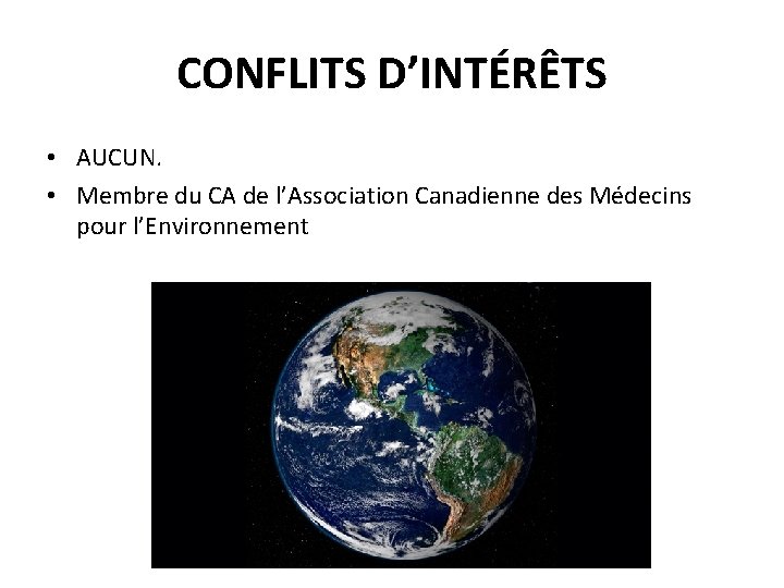 CONFLITS D’INTÉRÊTS • AUCUN. • Membre du CA de l’Association Canadienne des Médecins pour