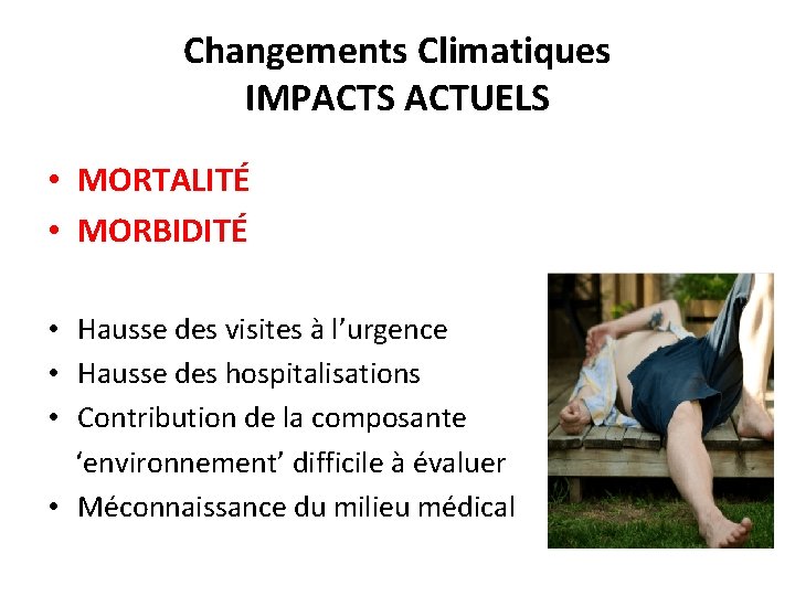 Changements Climatiques IMPACTS ACTUELS • MORTALITÉ • MORBIDITÉ • Hausse des visites à l’urgence