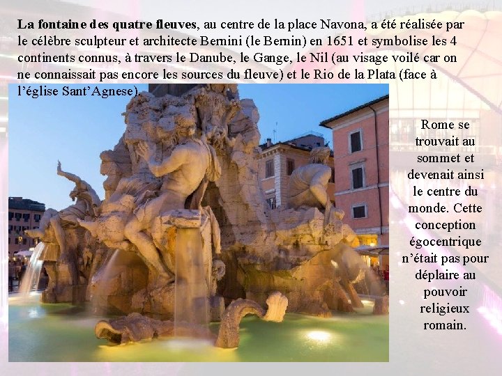 La fontaine des quatre fleuves, au centre de la place Navona, a été réalisée La fontaine des quatre fleuves, au centre de la place Navona, a été réalisée