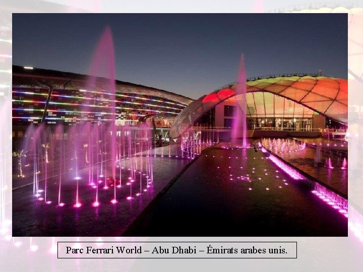Parc Ferrari World – Abu Dhabi – Émirats arabes unis. Parc Ferrari World – Abu Dhabi – Émirats arabes unis.