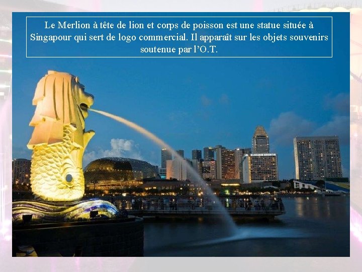 Le Merlion à tête de lion et corps de poisson est une statue située Le Merlion à tête de lion et corps de poisson est une statue située
