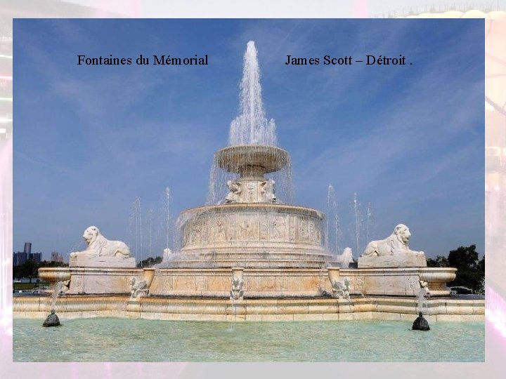 Fontaines du Mémorial James Scott – Détroit. Fontaines du Mémorial James Scott – Détroit.