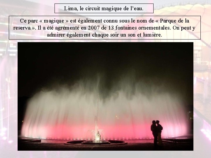 Lima, le circuit magique de l’eau. Ce parc « magique » est également connu Lima, le circuit magique de l’eau. Ce parc « magique » est également connu