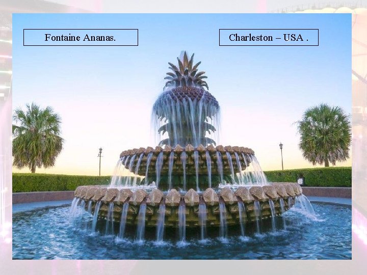 Fontaine Ananas. Charleston – USA. Fontaine Ananas. Charleston – USA.