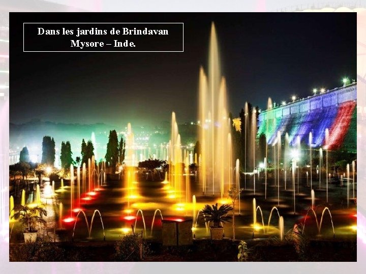 Dans les jardins de Brindavan Mysore – Inde. Dans les jardins de Brindavan Mysore – Inde.