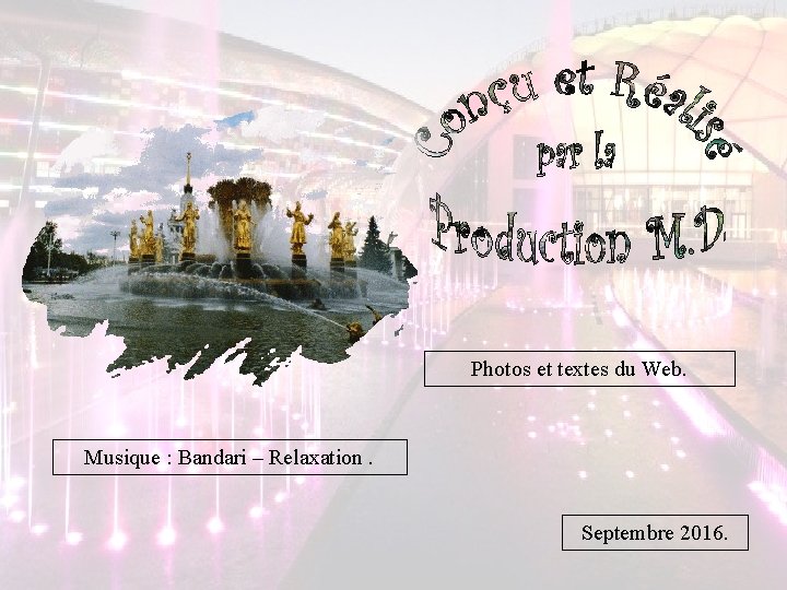 Photos et textes du Web. Musique : Bandari – Relaxation. Septembre 2016. Photos et textes du Web. Musique : Bandari – Relaxation. Septembre 2016.