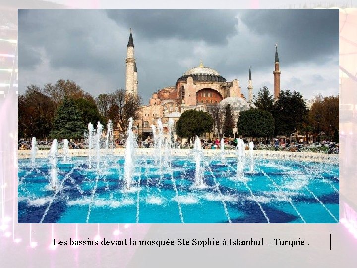 Les bassins devant la mosquée Ste Sophie à Istambul – Turquie. Les bassins devant la mosquée Ste Sophie à Istambul – Turquie.
