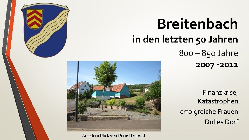 Breitenbach in den letzten 50 Jahren 800 – 850 Jahre 2007 -2011 Finanzkrise, Katastrophen,