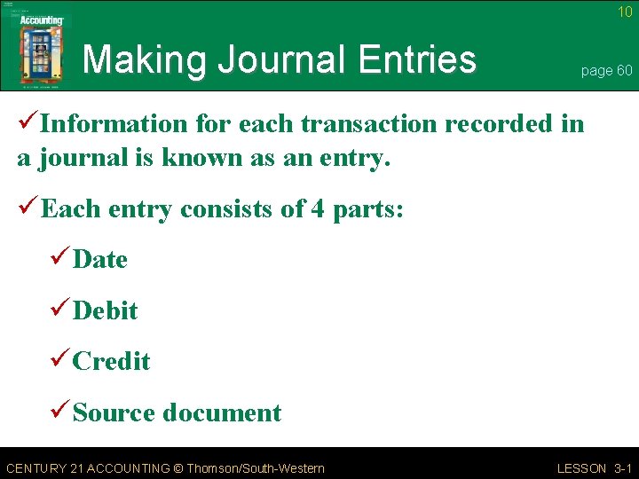 10 Making Journal Entries page 60 üInformation for each transaction recorded in a journal