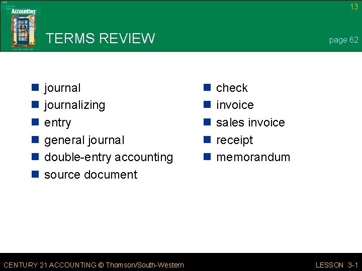 13 TERMS REVIEW n n n journalizing entry general journal double-entry accounting source document