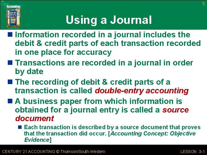 5 Using a Journal n Information recorded in a journal includes the debit &