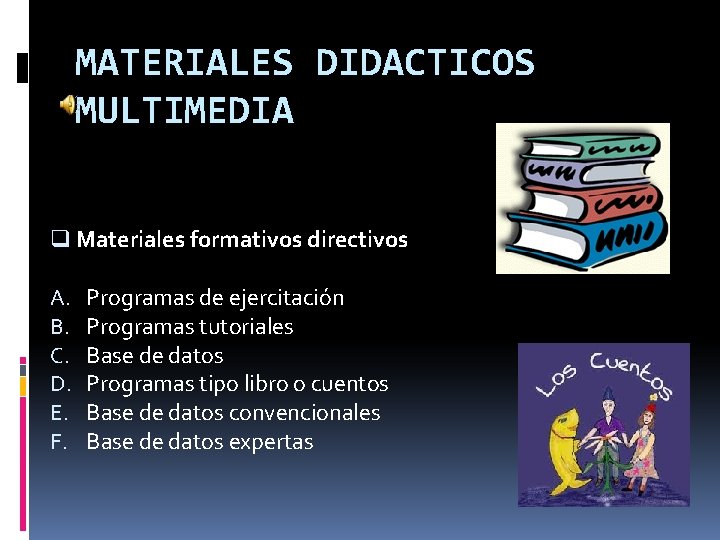 MATERIALES DIDACTICOS MULTIMEDIA q Materiales formativos directivos A. B. C. D. E. F. Programas