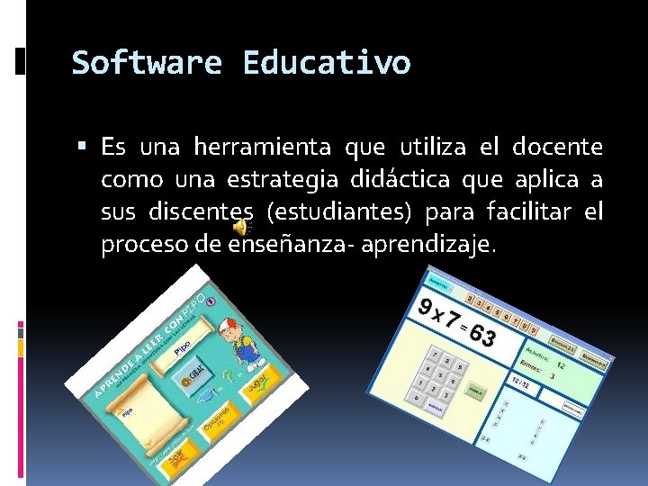 Software Educativo Es una herramienta que utiliza el docente como una estrategia didáctica que