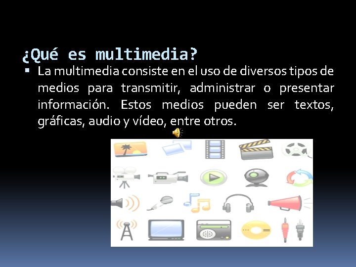 ¿Qué es multimedia? La multimedia consiste en el uso de diversos tipos de medios