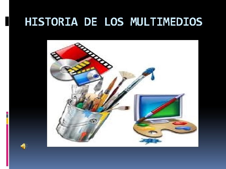 HISTORIA DE LOS MULTIMEDIOS 