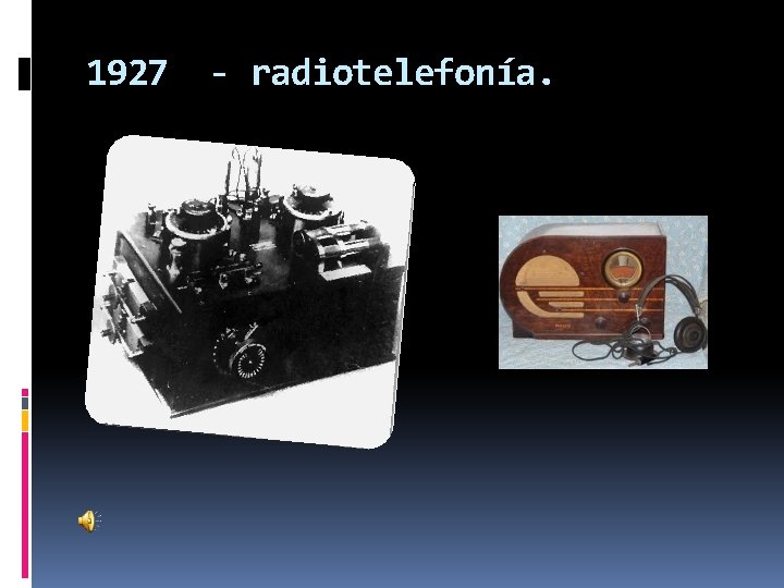 1927 - radiotelefonía. 