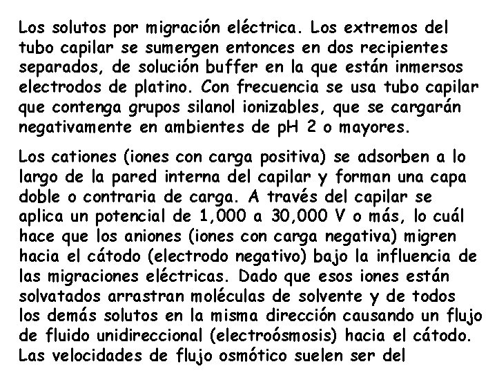 Los solutos por migración eléctrica. Los extremos del tubo capilar se sumergen entonces en