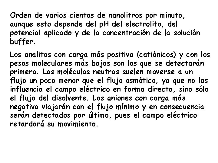 Orden de varios cientos de nanolitros por minuto, aunque esto depende del p. H