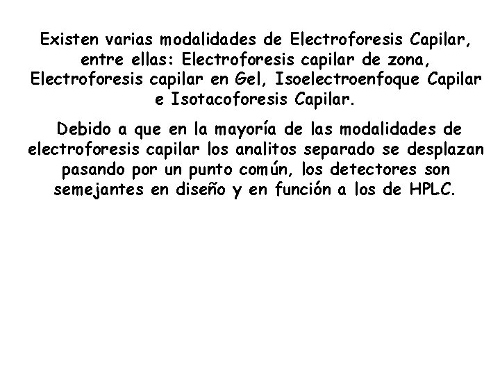 Existen varias modalidades de Electroforesis Capilar, entre ellas: Electroforesis capilar de zona, Electroforesis capilar