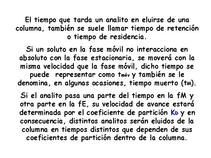 El tiempo que tarda un analito en eluirse de una columna, también se suele