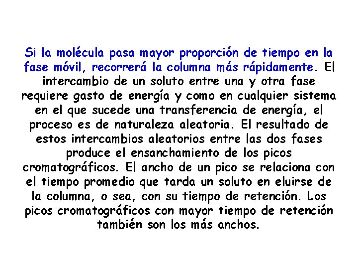 Si la molécula pasa mayor proporción de tiempo en la fase móvil, recorrerá la