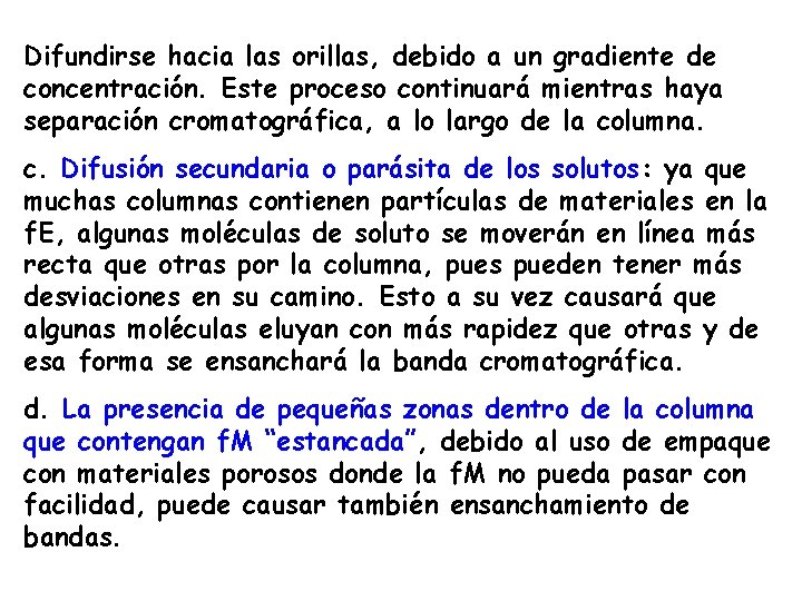 Difundirse hacia las orillas, debido a un gradiente de concentración. Este proceso continuará mientras