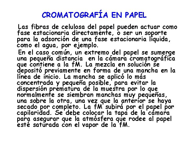 CROMATOGRAFÍA EN PAPEL Las fibras de celulosa del papel pueden actuar como fase estacionaria