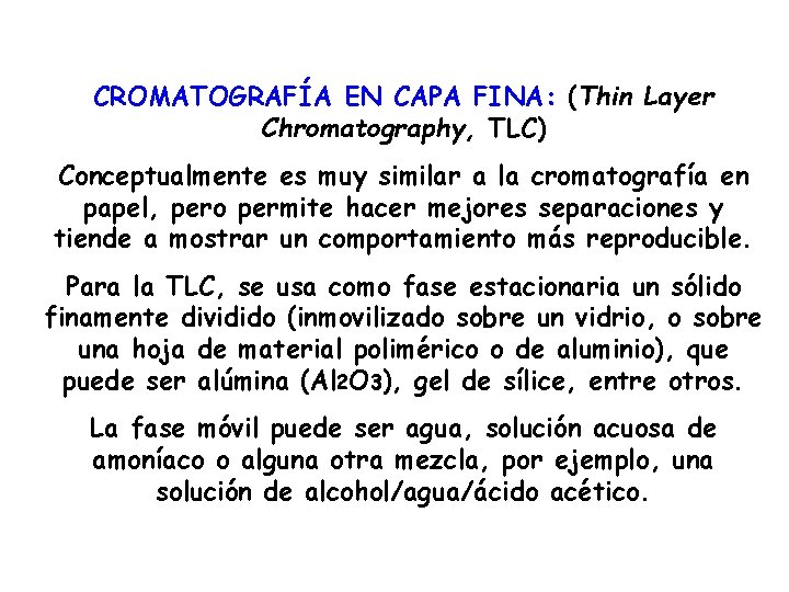 CROMATOGRAFÍA EN CAPA FINA: (Thin Layer Chromatography, TLC) Conceptualmente es muy similar a la