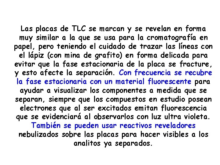 Las placas de TLC se marcan y se revelan en forma muy similar a