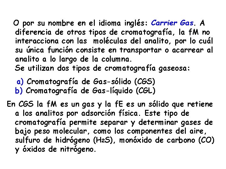 O por su nombre en el idioma inglés: Carrier Gas. A diferencia de otros