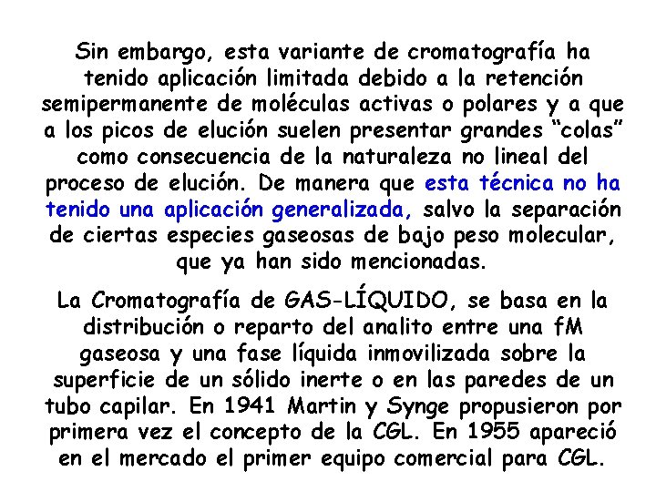 Sin embargo, esta variante de cromatografía ha tenido aplicación limitada debido a la retención