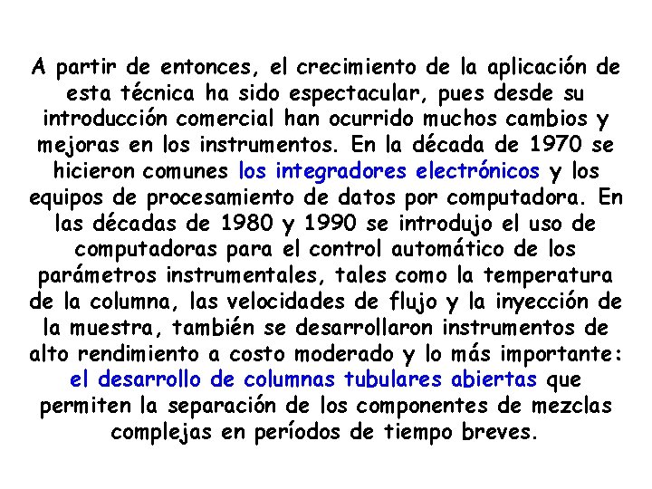 A partir de entonces, el crecimiento de la aplicación de esta técnica ha sido