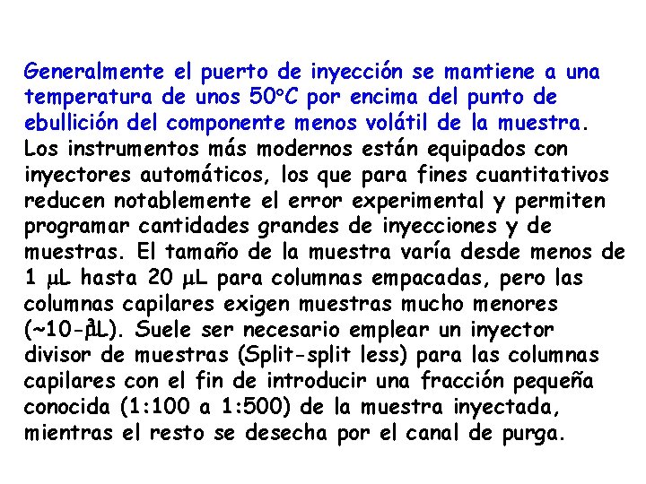 Generalmente el puerto de inyección se mantiene a una temperatura de unos 50 C