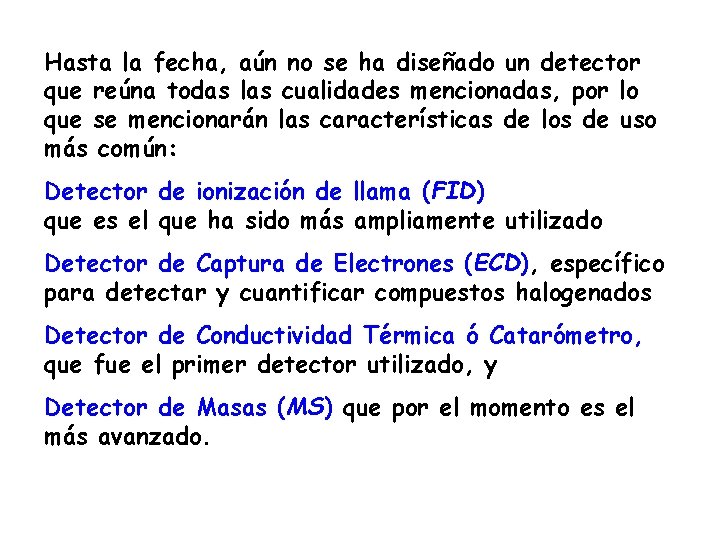 Hasta la fecha, aún no se ha diseñado un detector que reúna todas las