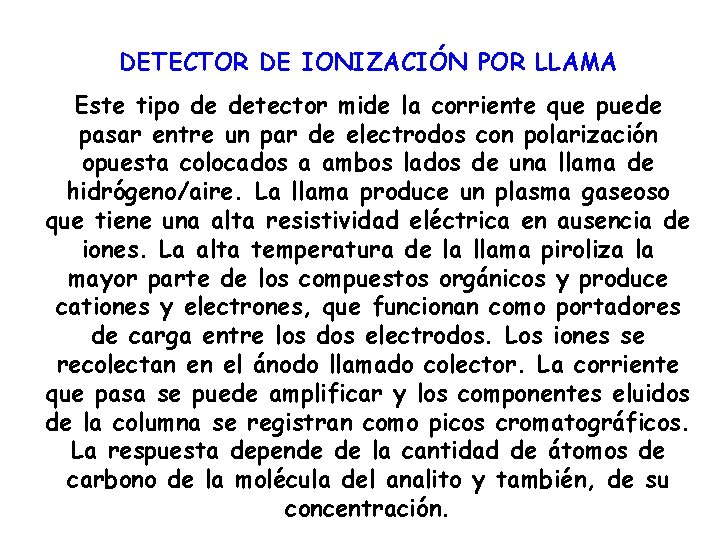 DETECTOR DE IONIZACIÓN POR LLAMA Este tipo de detector mide la corriente que puede