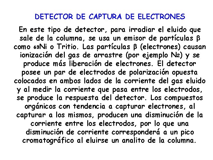 DETECTOR DE CAPTURA DE ELECTRONES En este tipo de detector, para irradiar el eluido