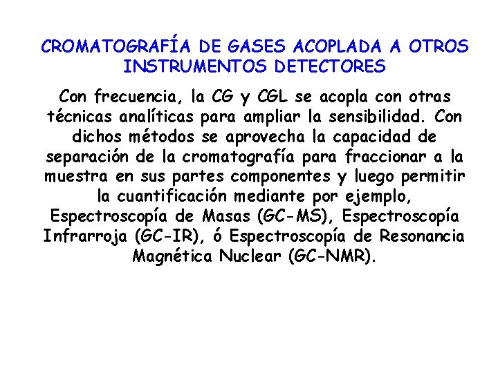 CROMATOGRAFÍA DE GASES ACOPLADA A OTROS INSTRUMENTOS DETECTORES Con frecuencia, la CG y CGL
