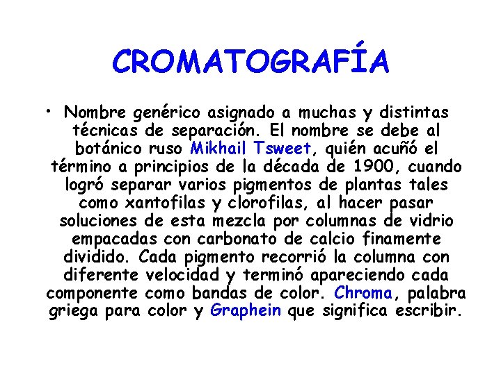 CROMATOGRAFÍA • Nombre genérico asignado a muchas y distintas técnicas de separación. El nombre